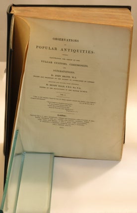 Observations on Popular Antiquities: Chiefly Illustrating the Origin of Our Vulgar Customs, Ceremonies, and Superstitions. Vols. I and II bound together