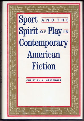 Item #286036 Sport and the Spirit of Play in Contemporary American Fiction. Christian Messenger