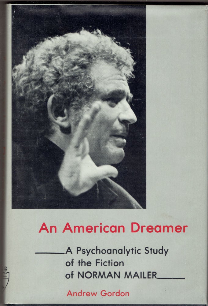 Item #286058 An American Dreamer: A Psychoanalytic Study of the Fiction of Norman Mailer. Andrew Gordon.