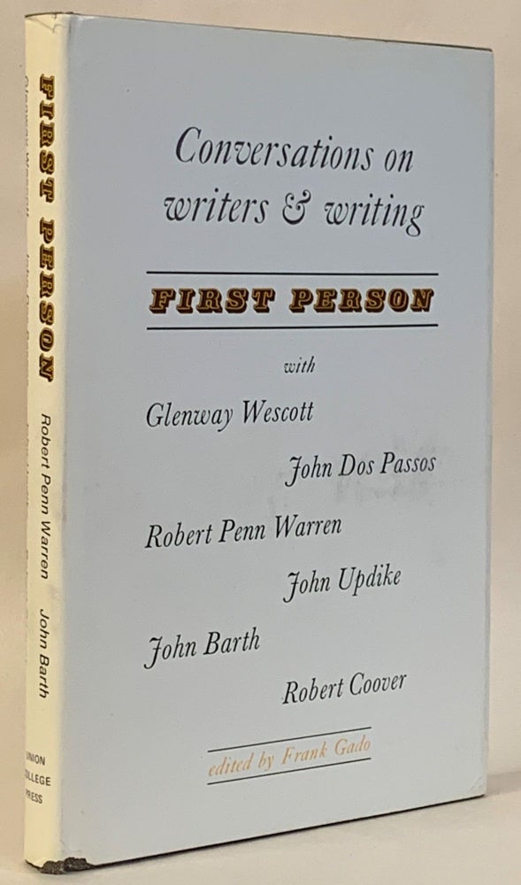 Item #286458 First Person: Conversations on Writers & Writing with Glenway Wescott, John Dos Passos, Robert Penn Warren, John Updike, John Barth, Robert Coover. Frank Gado.