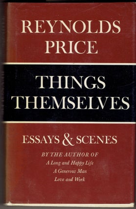 Item #286499 Things Themselves: Essays and Scenes. Reynolds Price