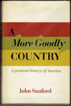 Item #287211 A More Goodly Country: A Personal History of America. John B. Sanford