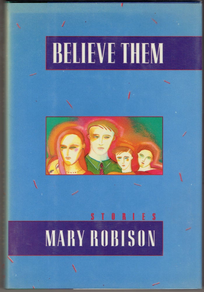 Item #287264 Believe Them: Stories. Mary Robison.
