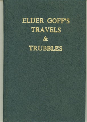 Item #288261 Elijer Goff: His Travels, Trubbles, and Other Amoozements. Elijer Goff, pseudonym