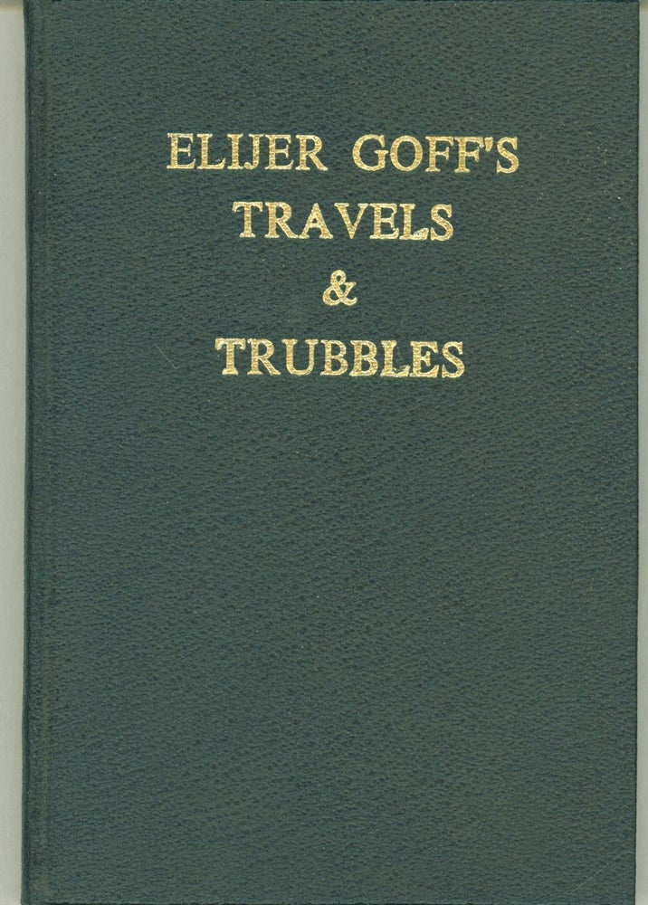 Item #288261 Elijer Goff: His Travels, Trubbles, and Other Amoozements. Elijer Goff, pseudonym.