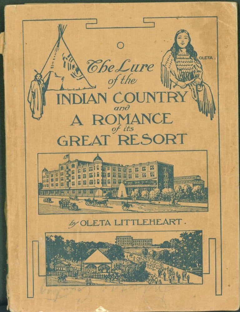 Item #289348 The Lure of the Indian Country and A Romance of Its Great Resort. Oleta Littleheart.