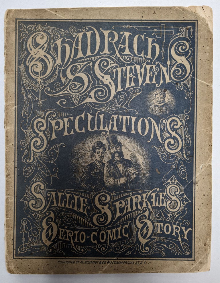 Item #289637 Shadrach S Stevens' Speculations: Sallie Sparkle's Serio-comic Story. Shadrach Stevens, Sallie Sparkle, Max Schmidt.