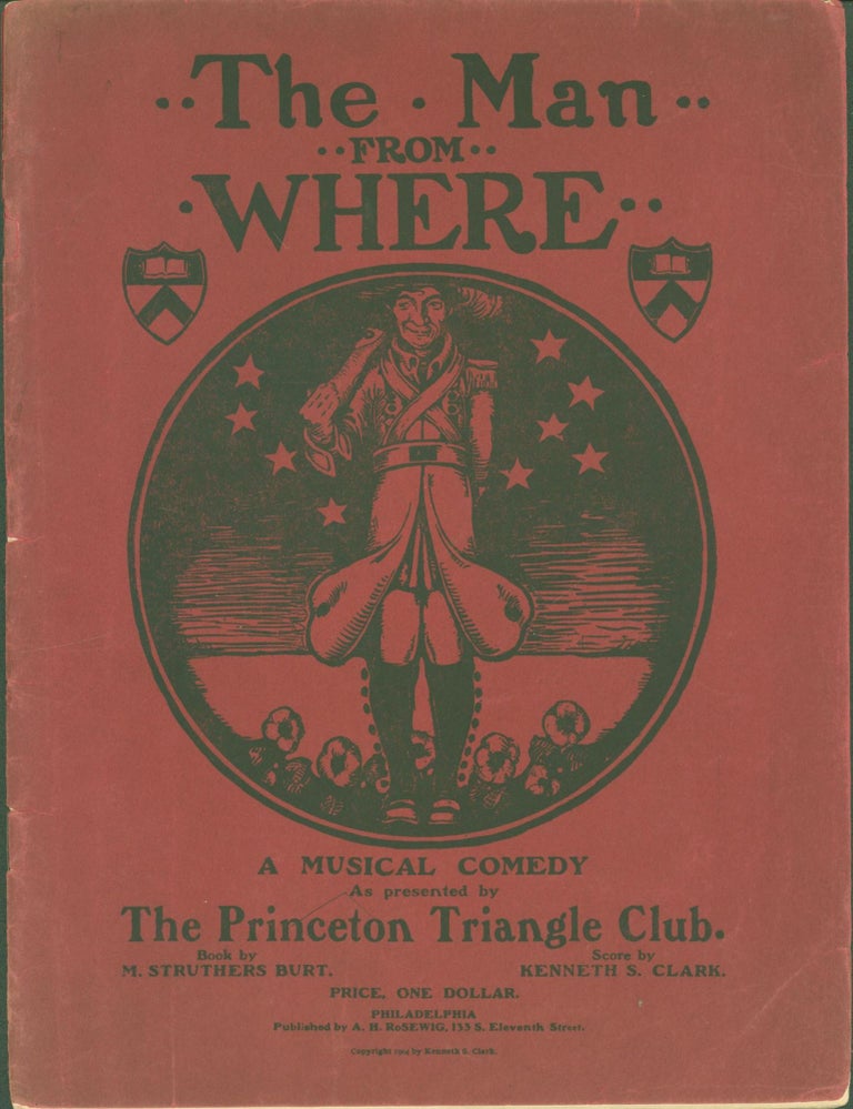 Item #289689 The Man from Where: A Musical Comedy as presented by The Princeton Triangle Club. M. Burt . Kenneth S. Clark Struthers, lyrics, score.