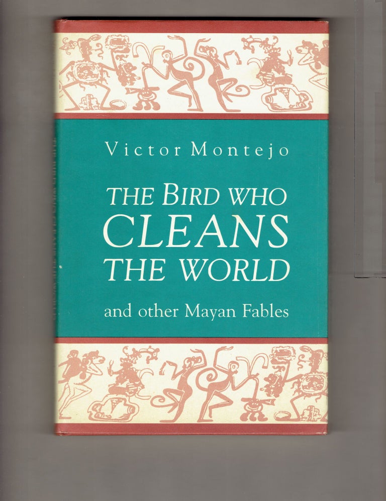 Item #289819 The Bird Who Cleans the World: and Other Mayan Fables. Victor Montejo.