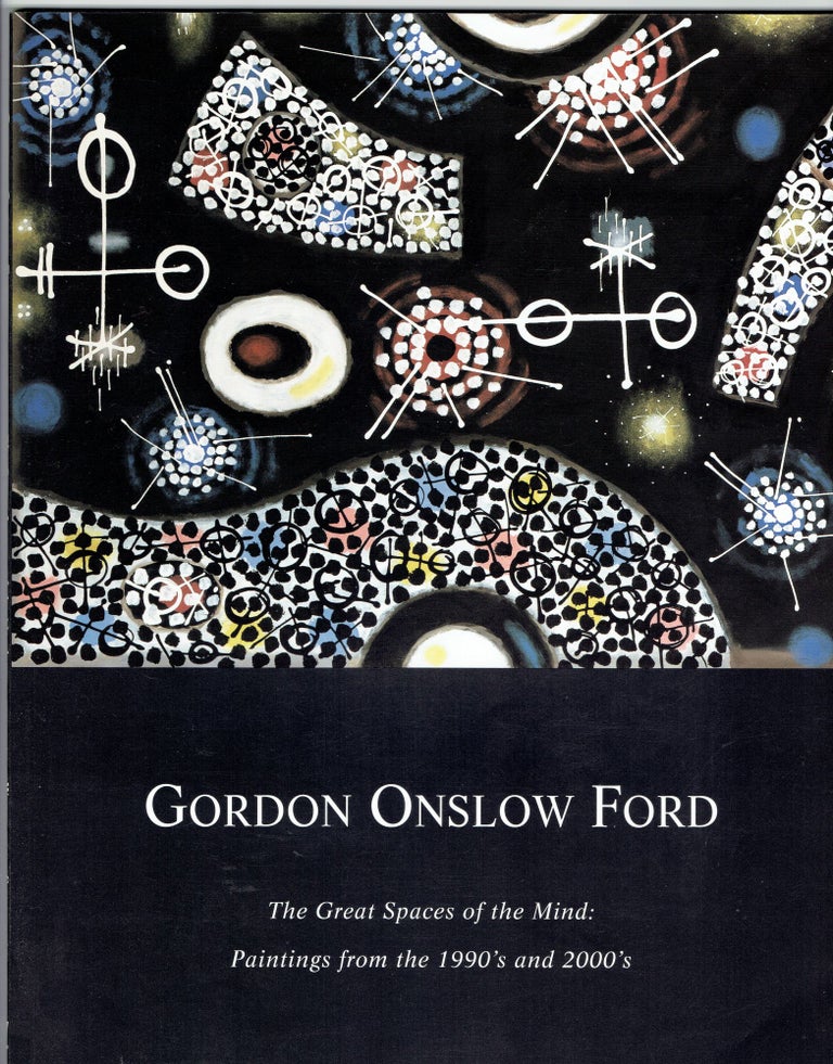 Item #290748 Gordon Onslow Ford: The Great Spaces of the Mind -- Paintings from the 1990's and 2000's. Gordon Onslow Ford, Fariba Bogzaran.