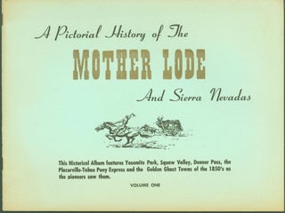 Item #291406 A Pictorial History of the Mother Lode and Sierra Nevadas. Volume One. Richard J. Bowe