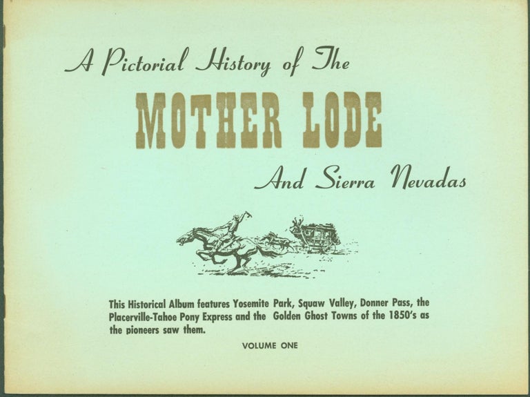 Item #291406 A Pictorial History of the Mother Lode and Sierra Nevadas. Volume One. Richard J. Bowe.