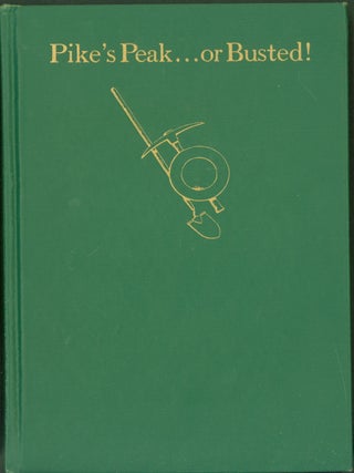 Item #291530 Pike's Peak ... Or Busted!: Frontier Reminiscences. William Hawkins. Herbert O....
