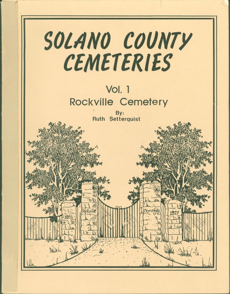 Item #291604 Solano County Cemeteries. Volume I: Rockville Cemetery, Suisun Valley, Solano County, California. Tombstone Survey, 1852-1983, including supplement. Ruth Setterquist, compiler.