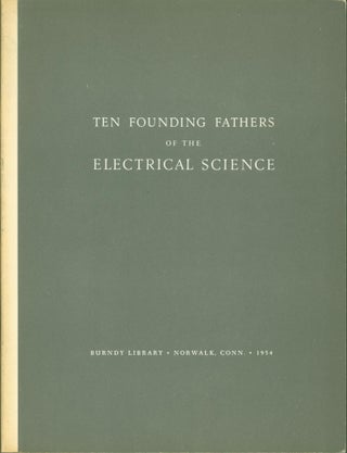 Item #291651 Ten Founding Fathers of the Electrical Science. Bern Dibner