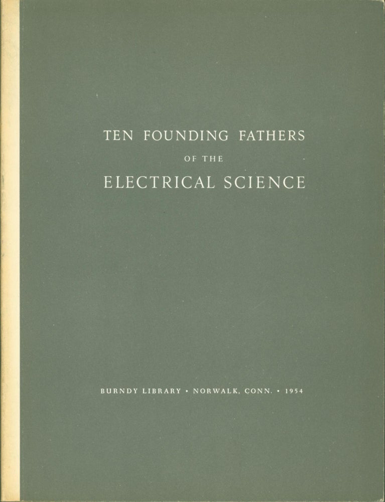 Item #291651 Ten Founding Fathers of the Electrical Science. Bern Dibner.