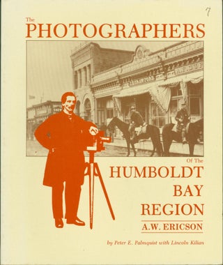 Item #291810 The Photographers of the Humboldt Bay Region: A. W. Ericson. Volume 7. Peter...