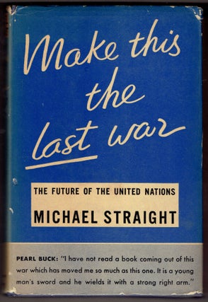 Item #292850 Make This the Last War: The Future of the United Nations. Michael Straight