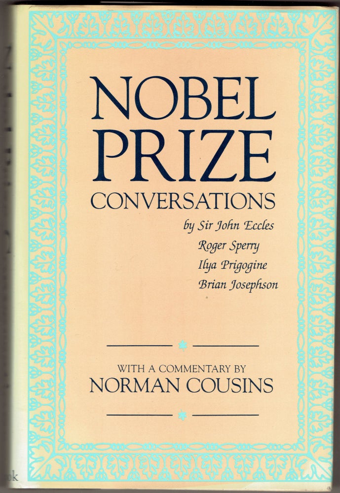 Item #293768 Nobel Prize Conversations: With Sir John Eccles, Roger Sperry, Ilya Prigogine, Brian Josephson. Norman Cousins.