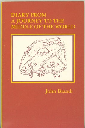 Item #293776 Diary from a Journey to the Middle of the World. John Brandi