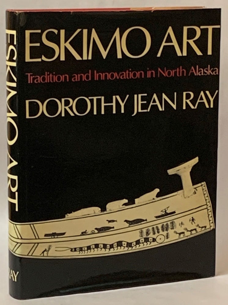 Item #294075 Eskimo Art: Tradition and Innovation in North Alaska (Index of Art in the Pacific Northwest Number 11). Dorothy Jean Ray.
