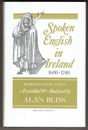 Item #294082 Spoken English in Ireland, 1600-1740: Twenty-Seven Representative Texts Assembled &...