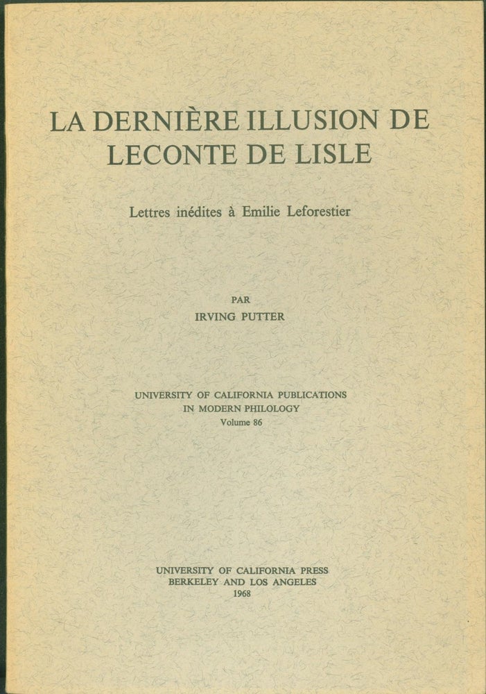 Item #294115 La derniere illusion de Leconte de Lisle; lettres inedities a Emilie Leforestier. Irving Putter.