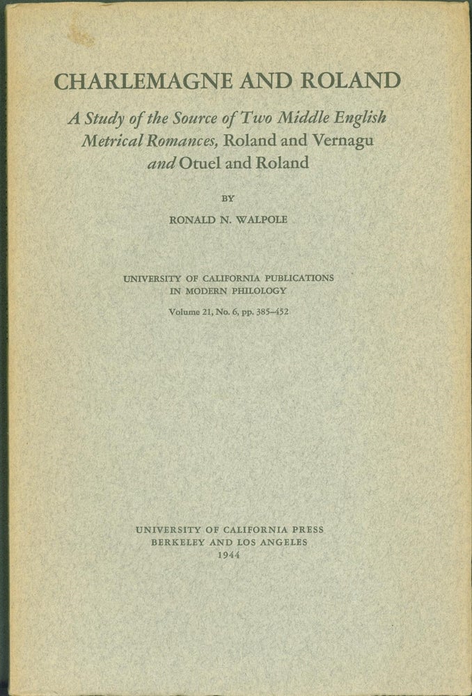 Item #294132 Charlemagne and Roland. A Study of the Source of two Middle English Metrical Romances, Roland and Vernagu and Otuel and Roland. Ronald N. Walpole.
