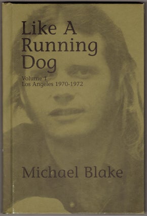 Item #294199 Like a Running Dog, Volume One: Los Angeles, 1970-1972. Michael Blake