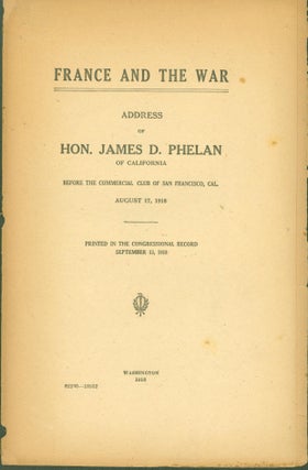 Item #294951 France and the War: Address of Hon. James D. Phelan of California before the...