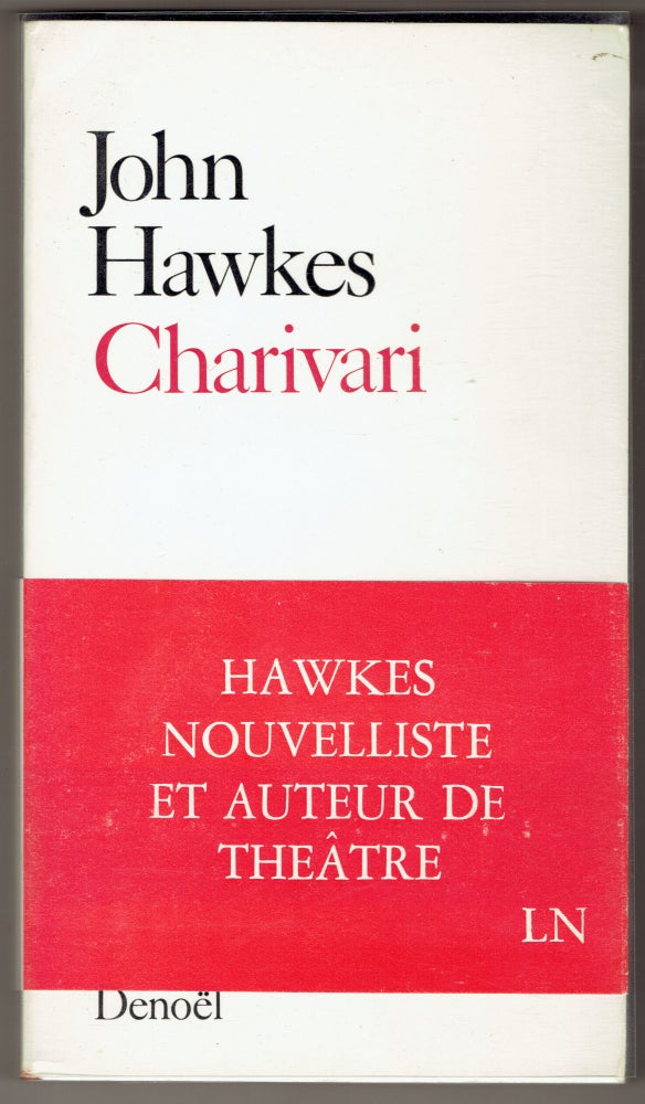 Item #295733 Charivari: Le voyageur / la grand-mere / l'entrepreneur de pompes funebres (French Edition). John Hawkes.