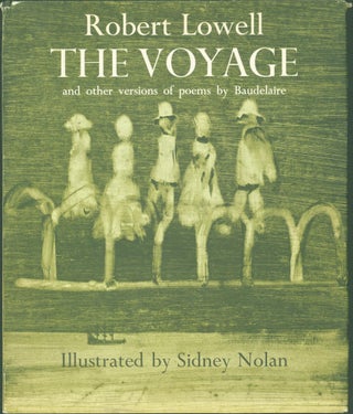 Item #295796 The Voyage and other versions of poems by Baudelaire. Robert. Sidney Nolan Lowell