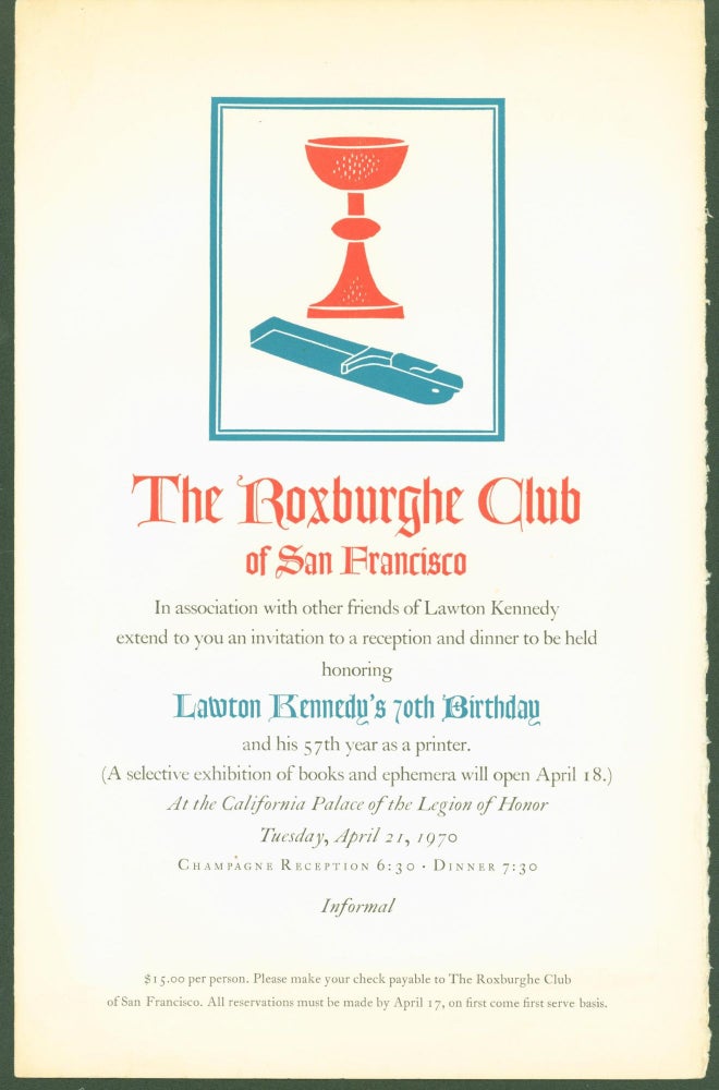 Item #296025 The Roxburghe Club of San Francisco in association with other friends of Lawton Kennedy extend to you an invitation to a reception and dinner to be held honoring Lawton Kennedy's 70th Birthday and his 57th year as a printer. Lawton Kennedy, Roxburghe Club.