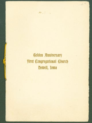 Item #296184 First Congregational Church, Newell, Iowa , 1871-1921. Cover title: Golden...