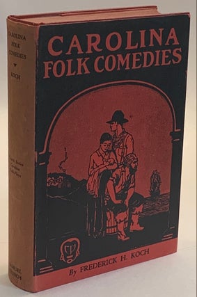 Item #296223 Carolina Folk Comedies. Fourth Series of 'Carolina Folk Plays'. Frederick H. Koch