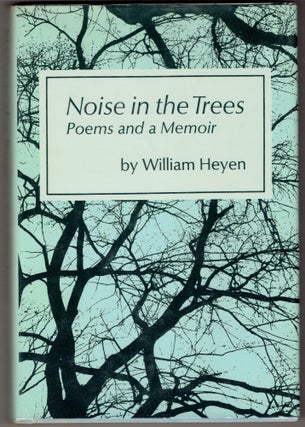 Item #296532 Noise in the Trees: Poems and a Memoir. William Heyen