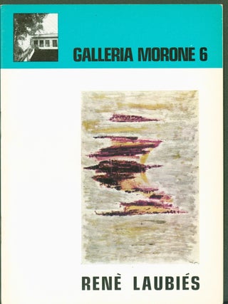 Item #296860 Rene Laubies (exhibition catalogue). Rene. Galleria Morone. Julien Alvard. Robert...