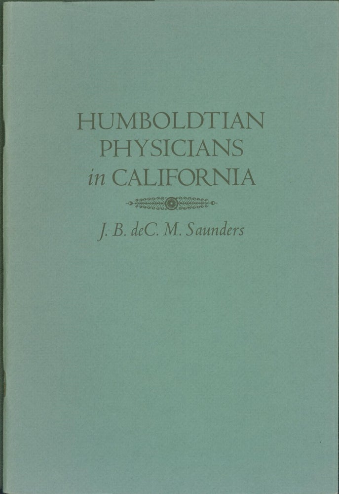 Item #296978 Humboldtian Physicians in California. J. B. deC. M. Saunders.