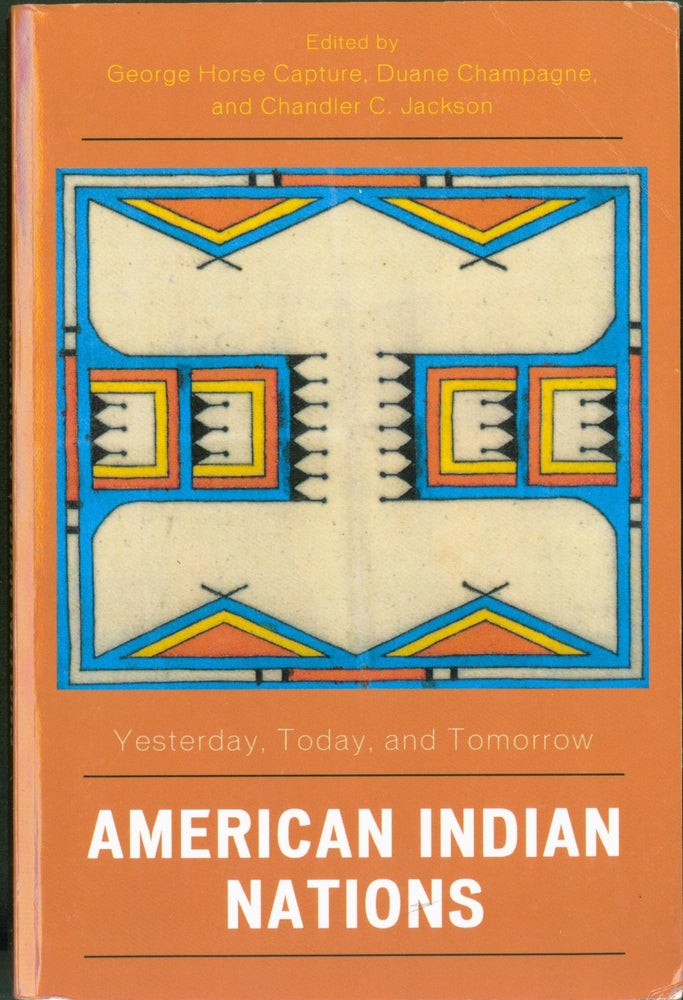 Item #297185 American Indian Nations: Yesterday, Today, and Tomorrow. George Horse Capture, Duane Champagne, Chandler C. Jackson.