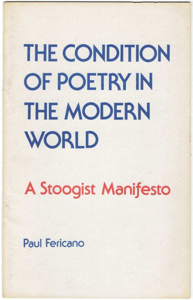 Item #299147 The Condition of Poetry in the Modern World: A Stoogist Manifesto. Paul Fericano.