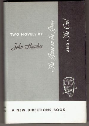 Item #300583 The Goose on the Grave [and the Owl]: Two Short Novels. John Hawkes