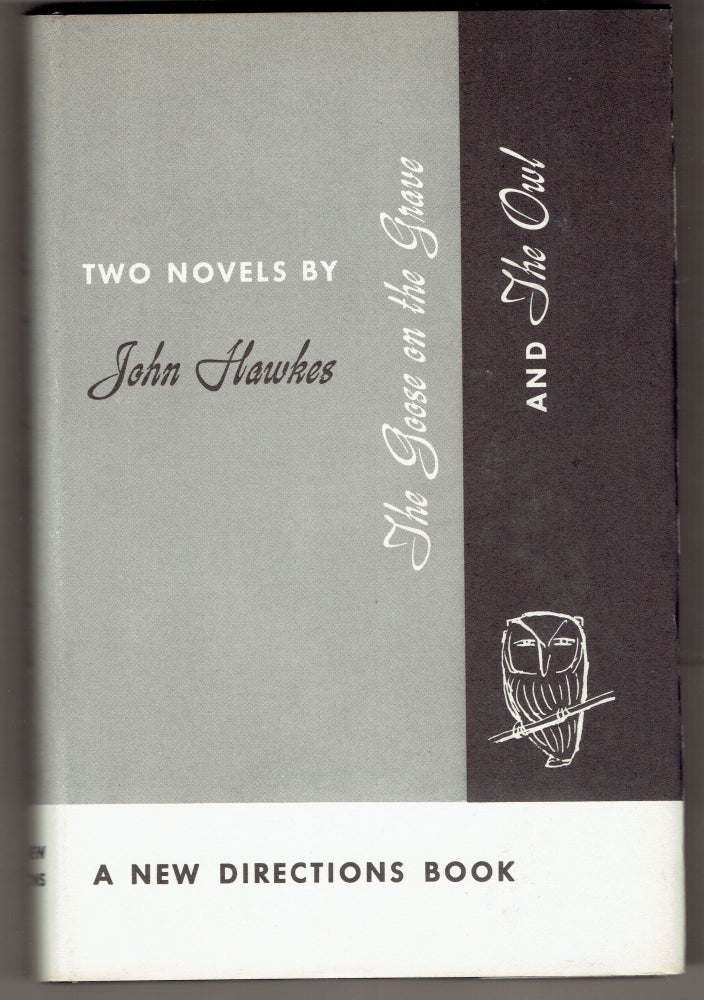 Item #300583 The Goose on the Grave [and the Owl]: Two Short Novels. John Hawkes.