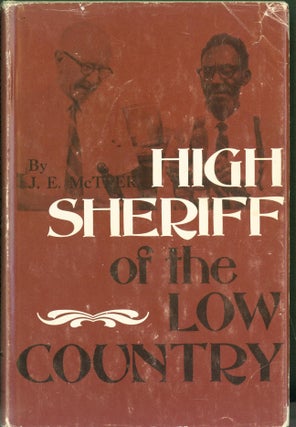Item #300626 High Sheriff of the Low Country. J. E. Kent W. Nickerson McTeer