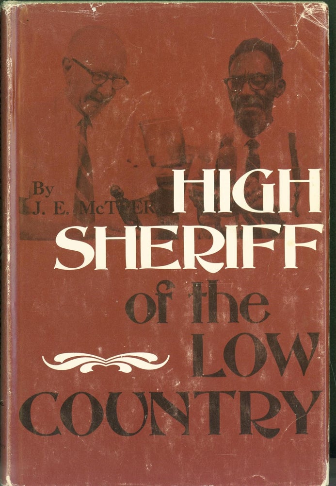 Item #300626 High Sheriff of the Low Country. J. E. Kent W. Nickerson McTeer.