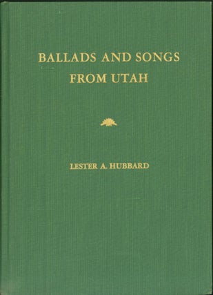Item #300628 Ballads and Songs from Utah. Lester A. Hubbard, collector and