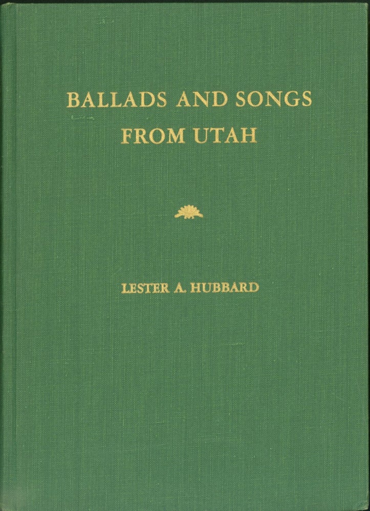Item #300628 Ballads and Songs from Utah. Lester A. Hubbard, collector and.