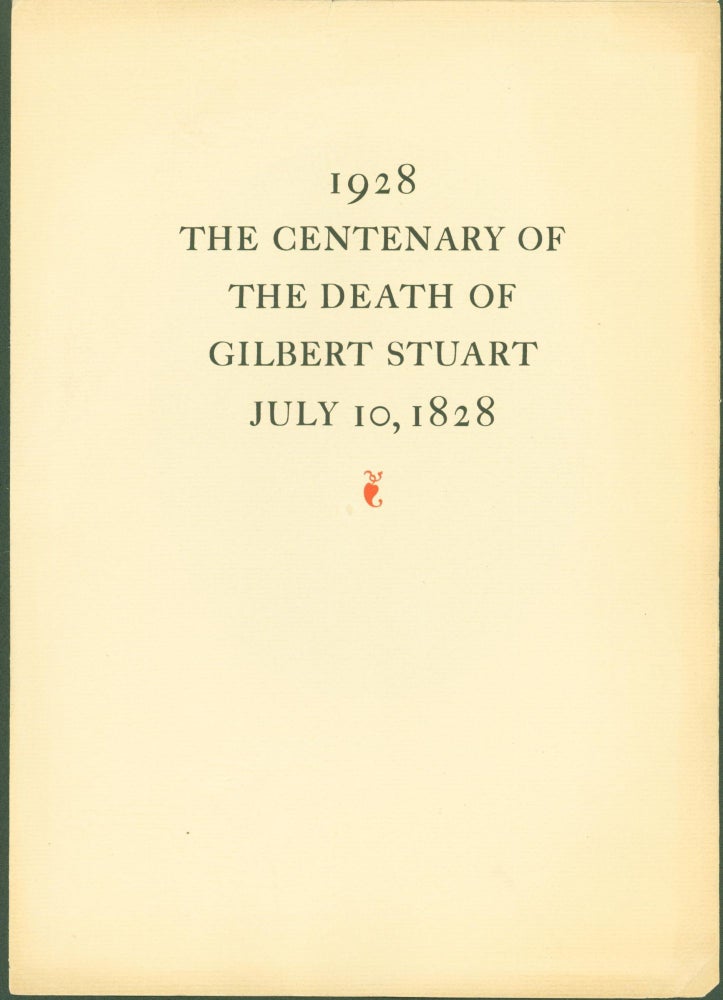 Item #300724 1928. The Centenary of the Death of Gilbert Stuart July 10, 1828 (prospectus for 'Gilbert Stuart: An Illustrated Descriptive List of His Works.'). William Edwin Rudge.