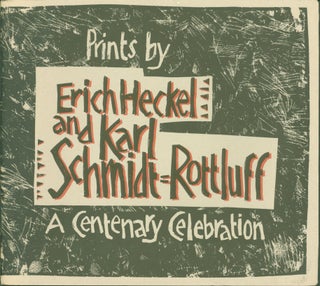 Item #300743 Prints by Erich Heckel and Karl Schmidt-Rottluff: A Centenary Celebration. Erich...