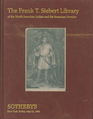 Item #303337 The Frank T. Siebert Library of the North American Indian and the American Frontier....