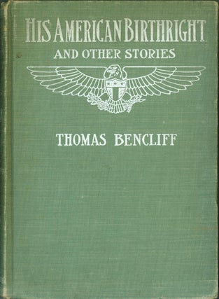 Item #303828 His American Birthright and Other Stories. Thomas Bencliff